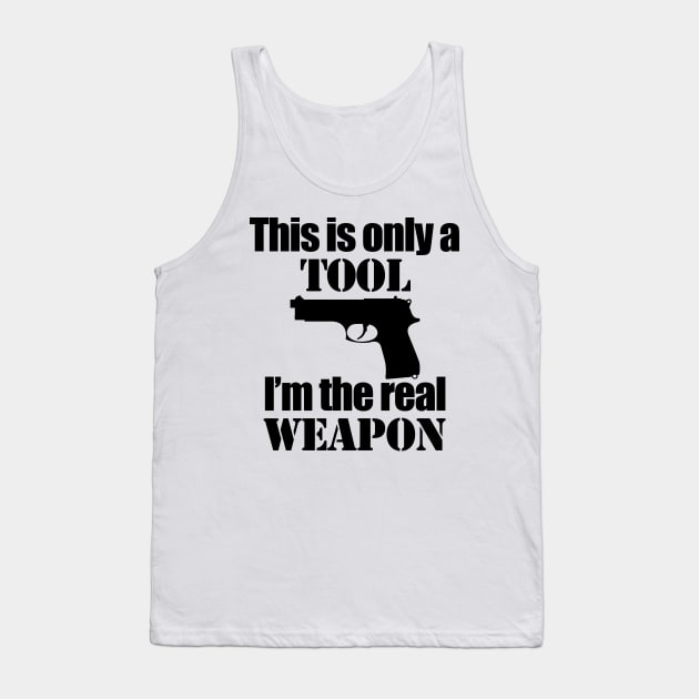 This is only a Tool, I'm the real weapon Tank Top by Barnabas